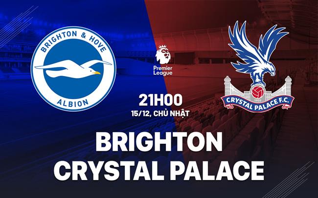 nhan dinh bong da du doan Brighton vs Crystal Palace ngoai hang anh premier league hom nay