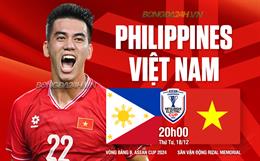 Nhận định Việt Nam vs Philippines (20h00 ngày 18/12): Tiếp đà chiến thắng